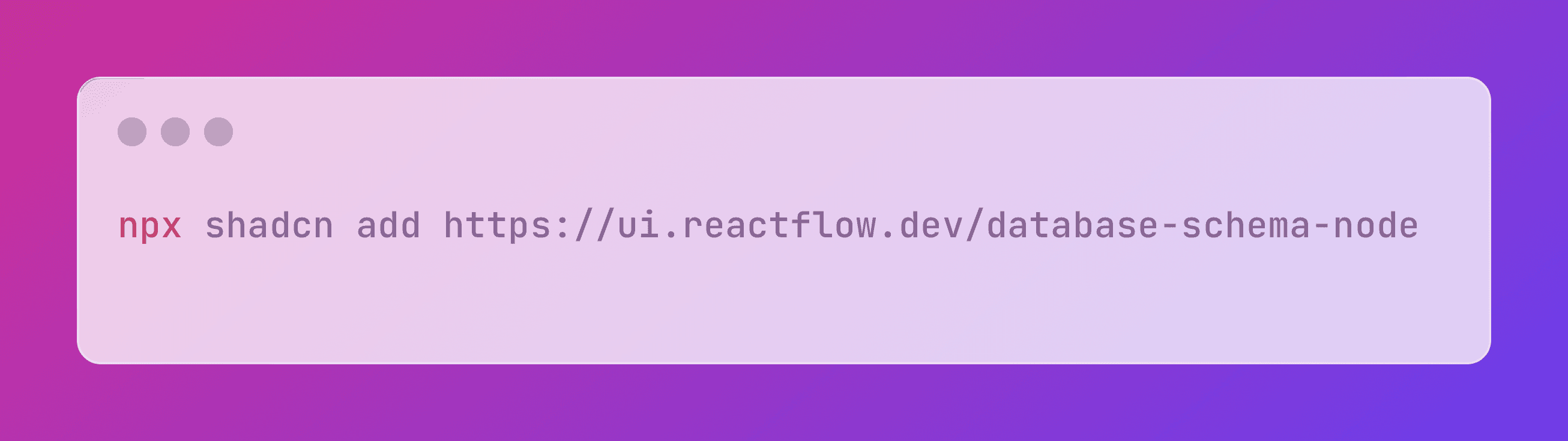 A terminal command that reads 'npx shadcn add https://ui.reactflow.dev/database-schema-node'